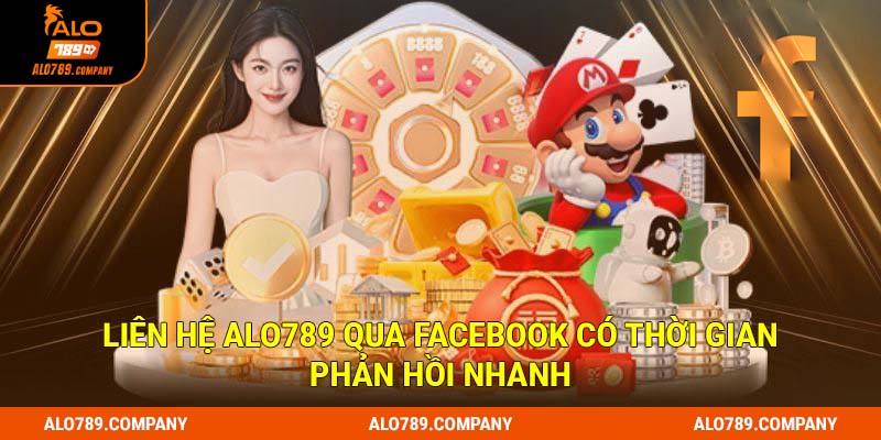 Liên hệ Alo789 - 4 Phương thức hỗ trợ người chơi đỉnh chóp 3 Liên hệ Alo789 qua Facebook có thời gian phản hồi nhanh