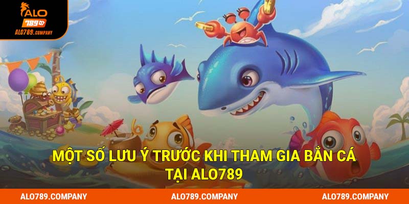 Bắn Cá Alo789 - Cuộc Phiêu Lưu Khám Phá Đại Dương Huyền Bí 3 Một số lưu ý trước khi tham gia bắn cá tại Alo789